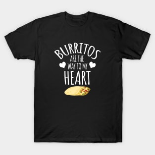 Burritos Are The Way To My Heart T-Shirt